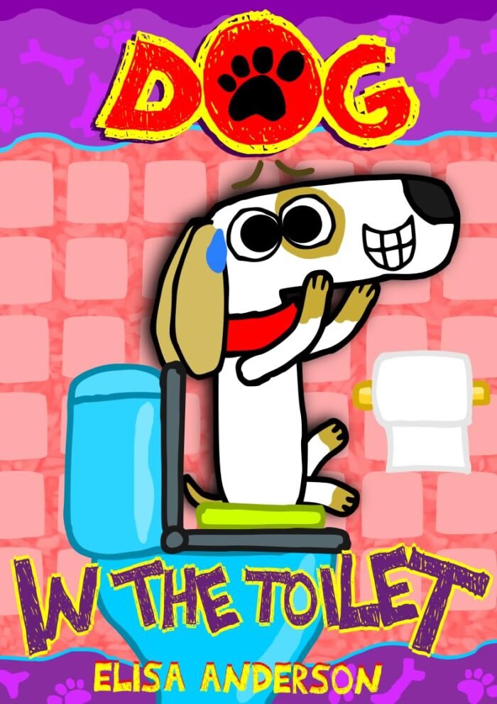 Dog In The Toilet: A funny children's book for kids ages 4-6 and above (Dog the Dog 3)
