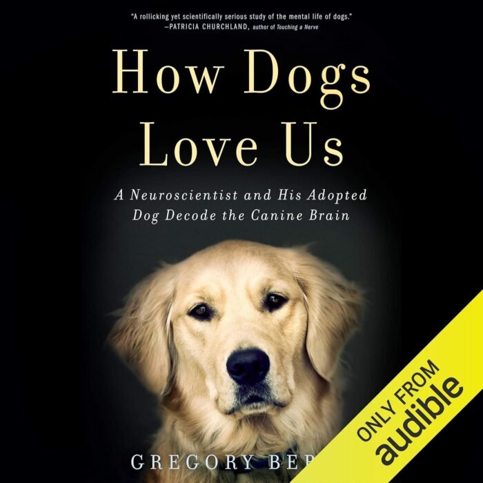 How Dogs Love Us: A Neuroscientist and His Adopted Dog Decode the Canine Brain